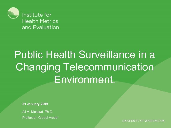 Public Health Surveillance in a Changing Telecommunication Environment. 21 January 2009 Ali H. Mokdad,