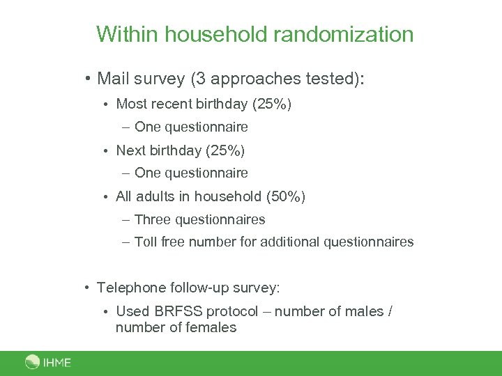 Within household randomization • Mail survey (3 approaches tested): • Most recent birthday (25%)