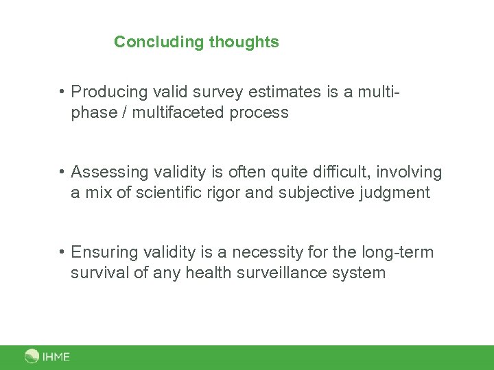 Concluding thoughts • Producing valid survey estimates is a multiphase / multifaceted process •