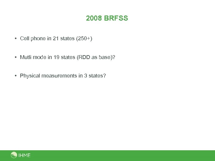 2008 BRFSS • Cell phone in 21 states (250+) • Mutli mode in 19