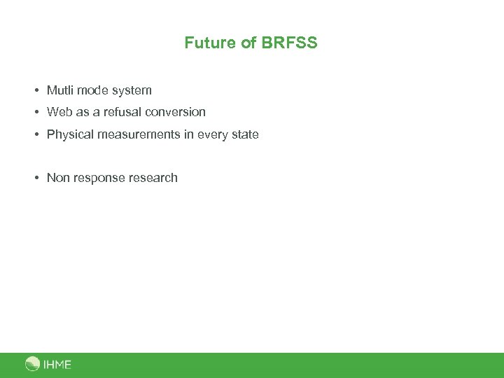 Future of BRFSS • Mutli mode system • Web as a refusal conversion •