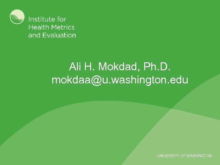 Ali H. Mokdad, Ph. D. mokdaa@u. washington. edu UNIVERSITY OF WASHINGTON 