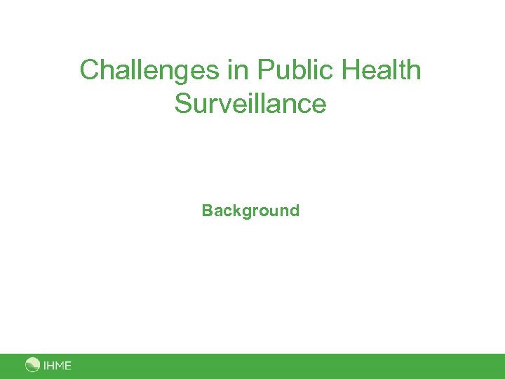 Challenges in Public Health Surveillance Background 