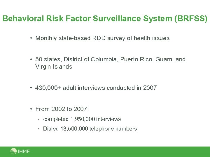 Behavioral Risk Factor Surveillance System (BRFSS) • Monthly state-based RDD survey of health issues