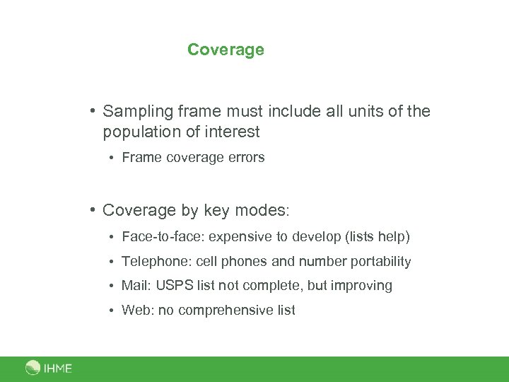 Coverage • Sampling frame must include all units of the population of interest •