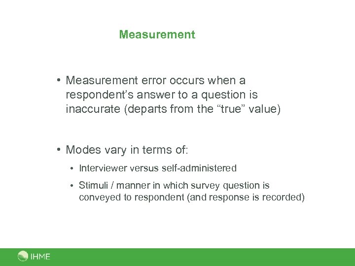 Measurement • Measurement error occurs when a respondent’s answer to a question is inaccurate