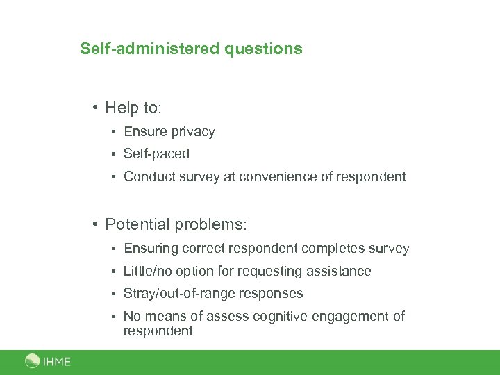 Self-administered questions • Help to: • Ensure privacy • Self-paced • Conduct survey at