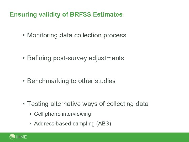 Ensuring validity of BRFSS Estimates • Monitoring data collection process • Refining post-survey adjustments