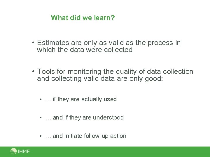 What did we learn? • Estimates are only as valid as the process in