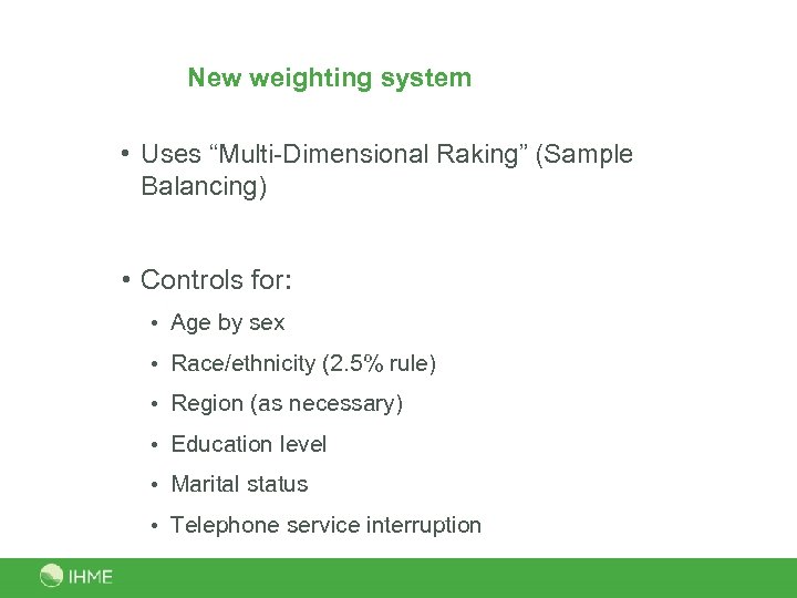 New weighting system • Uses “Multi-Dimensional Raking” (Sample Balancing) • Controls for: • Age