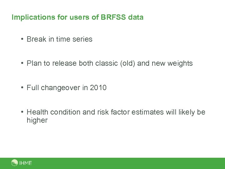 Implications for users of BRFSS data • Break in time series • Plan to