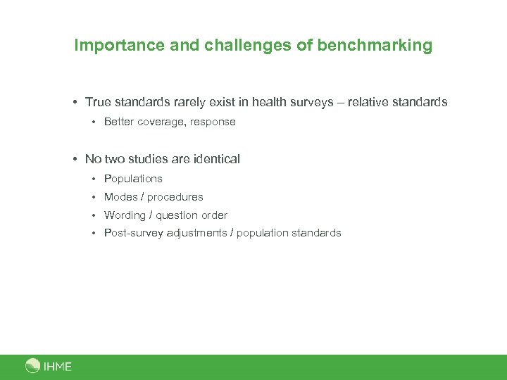 Importance and challenges of benchmarking • True standards rarely exist in health surveys –