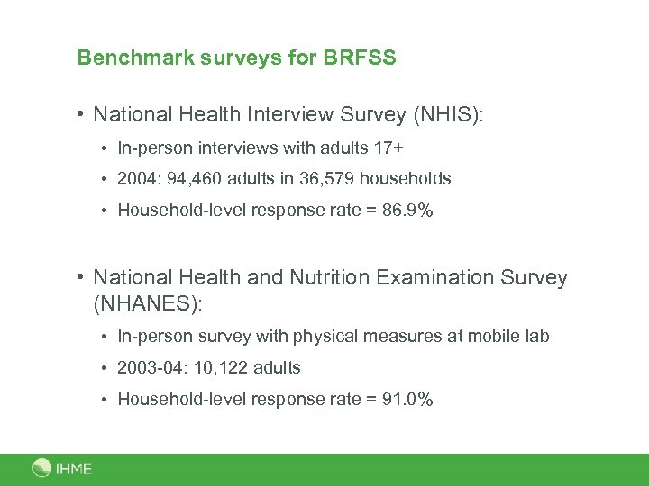 Benchmark surveys for BRFSS • National Health Interview Survey (NHIS): • In-person interviews with