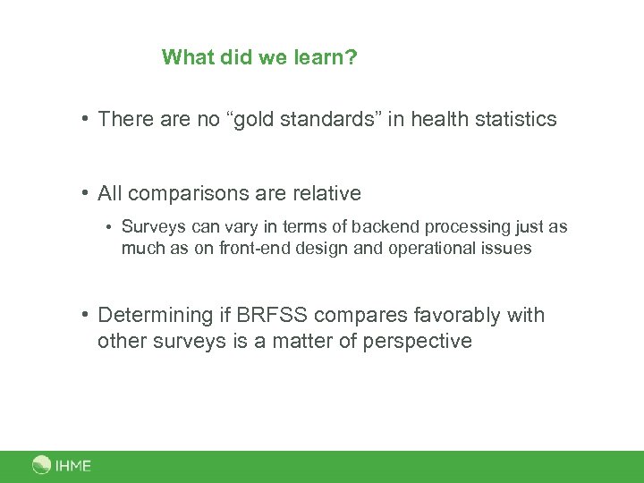 What did we learn? • There are no “gold standards” in health statistics •