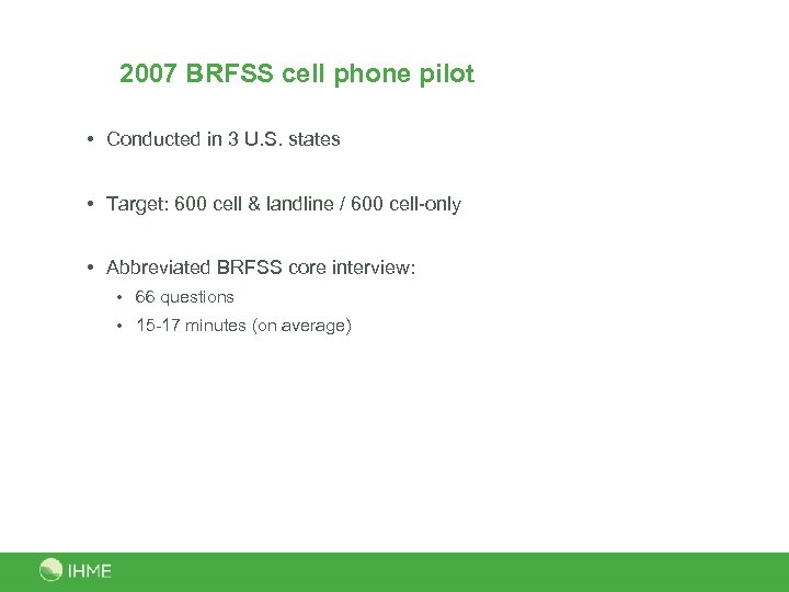 2007 BRFSS cell phone pilot • Conducted in 3 U. S. states • Target: