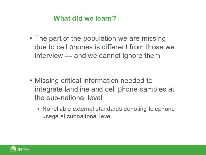 What did we learn? • The part of the population we are missing due