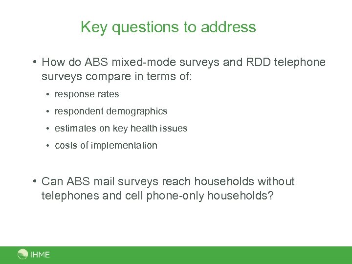 Key questions to address • How do ABS mixed-mode surveys and RDD telephone surveys