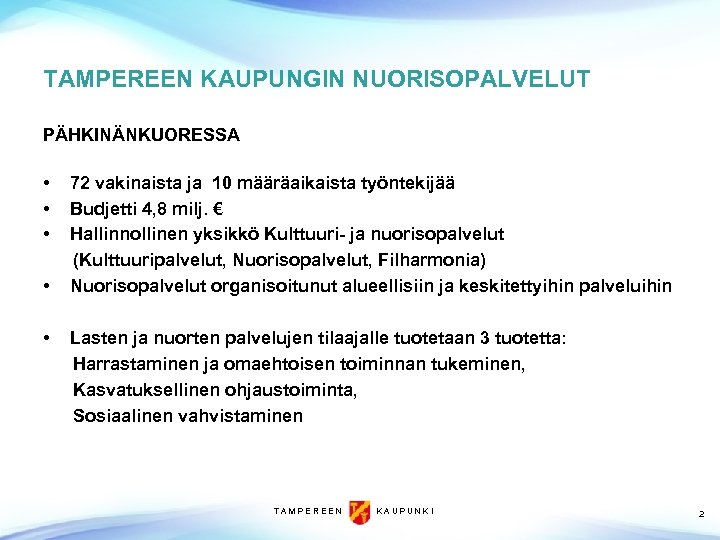 TAMPEREEN KAUPUNGIN NUORISOPALVELUT PÄHKINÄNKUORESSA • • • 72 vakinaista ja 10 määräaikaista työntekijää Budjetti