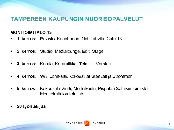 TAMPEREEN KAUPUNGIN NUORISOPALVELUT MONITOIMITALO 13 • 1. kerros: Pajasto, Konehuone, Nettikahvila, Cafe 13 •
