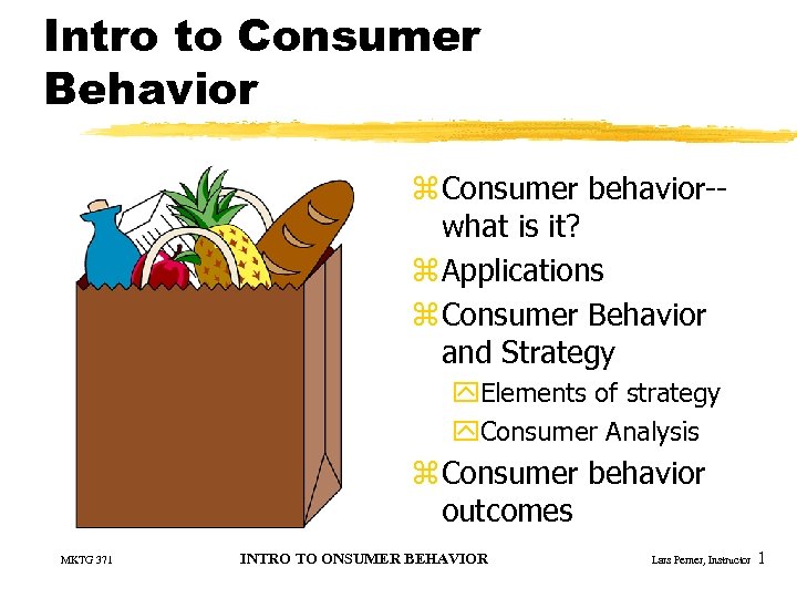 Intro to Consumer Behavior z Consumer behavior-what is it? z Applications z Consumer Behavior