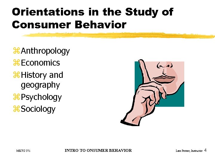 Orientations in the Study of Consumer Behavior z Anthropology z Economics z History and