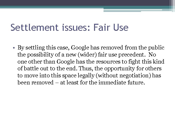 Settlement issues: Fair Use • By settling this case, Google has removed from the