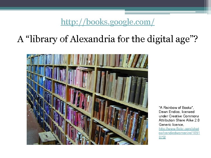 http: //books. google. com/ A “library of Alexandria for the digital age”? “A Rainbow