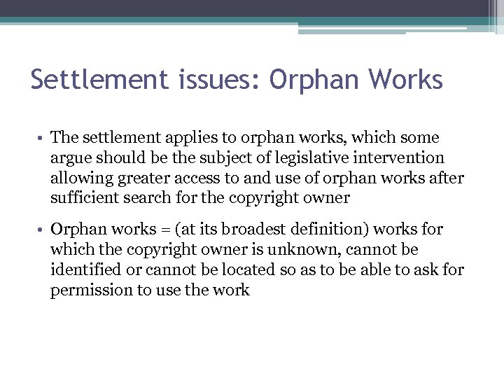 Settlement issues: Orphan Works • The settlement applies to orphan works, which some argue