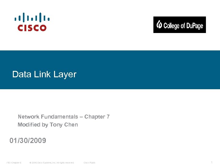 Data Link Layer Network Fundamentals – Chapter 7 Modified by Tony Chen 01/30/2009 ITE