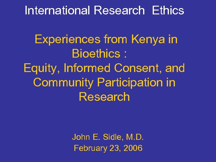 International Research Ethics Experiences from Kenya in Bioethics : Equity, Informed Consent, and Community