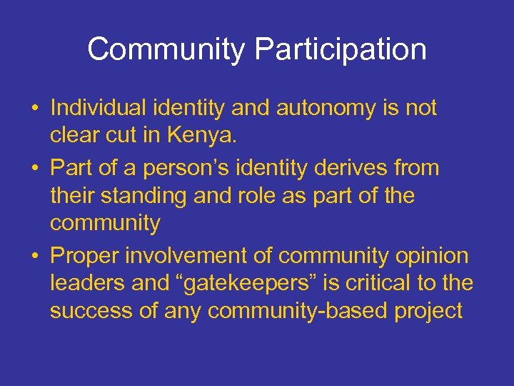 Community Participation • Individual identity and autonomy is not clear cut in Kenya. •