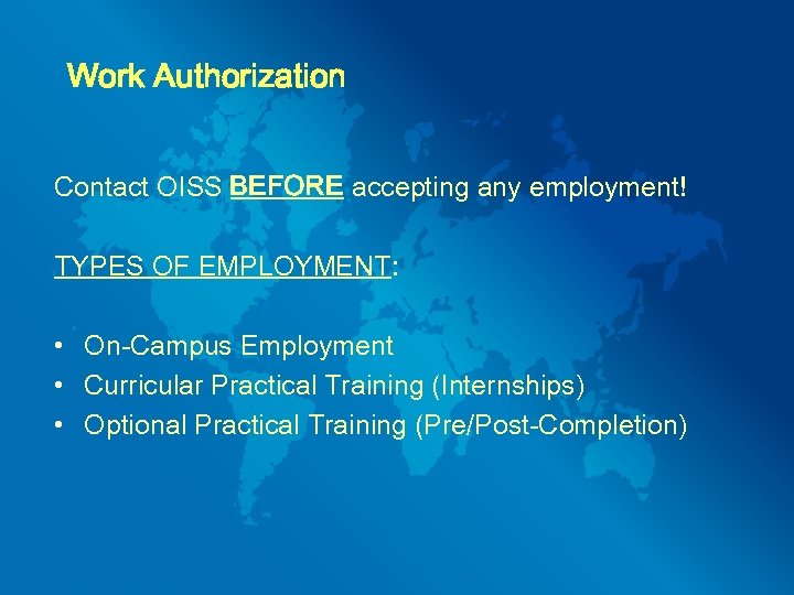 Work Authorization Contact OISS BEFORE accepting any employment! TYPES OF EMPLOYMENT: • On-Campus Employment
