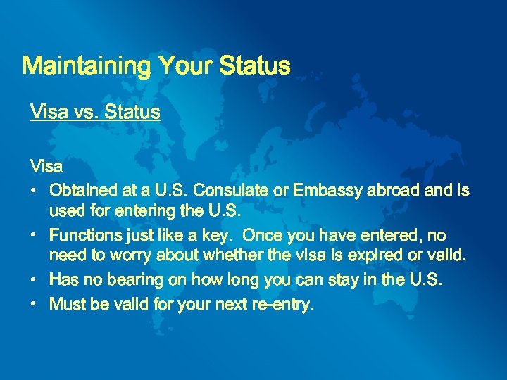 Maintaining Your Status Visa vs. Status Visa • Obtained at a U. S. Consulate