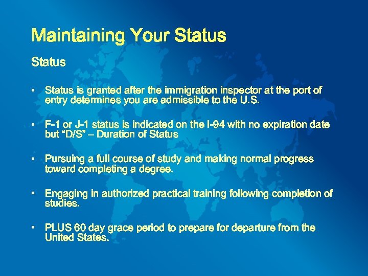 Maintaining Your Status • Status is granted after the immigration inspector at the port