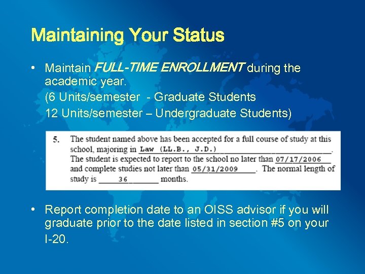 Maintaining Your Status • Maintain FULL-TIME ENROLLMENT during the academic year. (6 Units/semester -