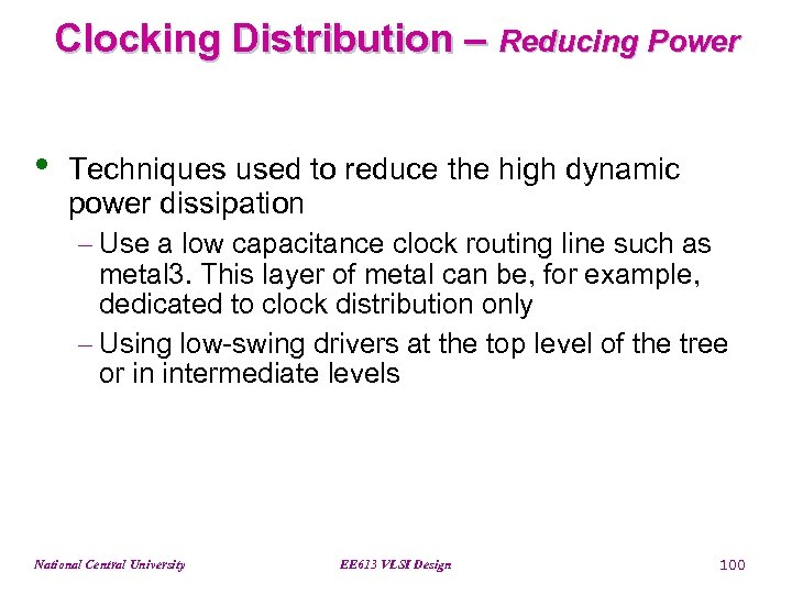 Clocking Distribution – Reducing Power • Techniques used to reduce the high dynamic power