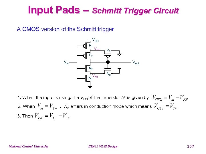 Input Pads – Schmitt Trigger Circuit A CMOS version of the Schmitt trigger VDD