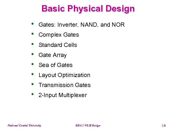 Basic Physical Design • • Gates: Inverter, NAND, and NOR Complex Gates Standard Cells