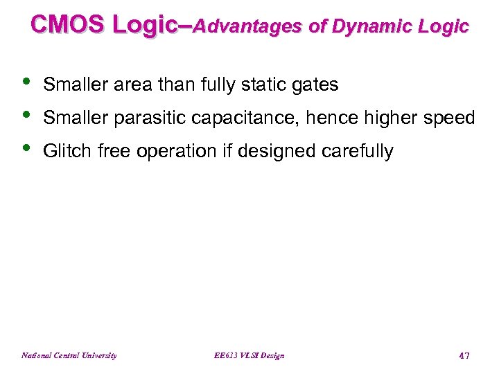 CMOS Logic–Advantages of Dynamic Logic • • • Smaller area than fully static gates
