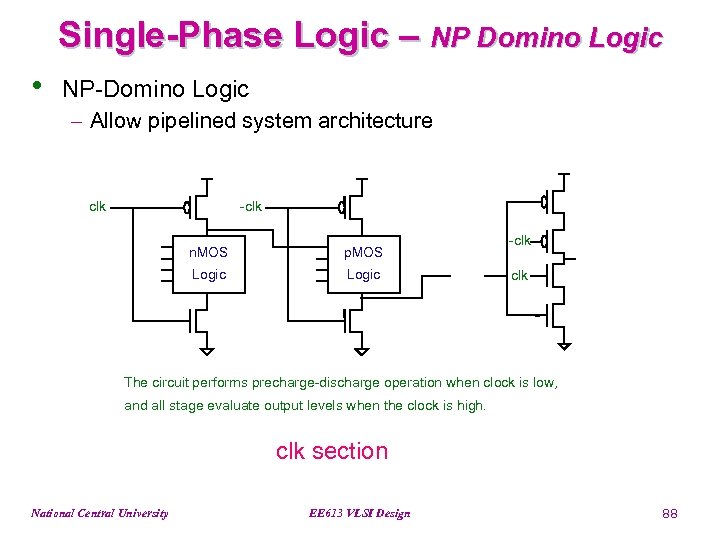 Single-Phase Logic – NP Domino Logic • NP-Domino Logic - Allow pipelined system architecture