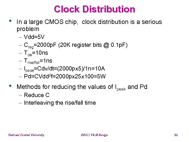 Clock Distribution • In a large CMOS chip, clock distribution is a serious problem