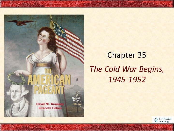 Chapter 35 The Cold War Begins, 1945 -1952 