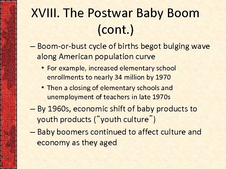 XVIII. The Postwar Baby Boom (cont. ) – Boom-or-bust cycle of births begot bulging