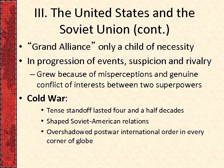 III. The United States and the Soviet Union (cont. ) • “Grand Alliance” only