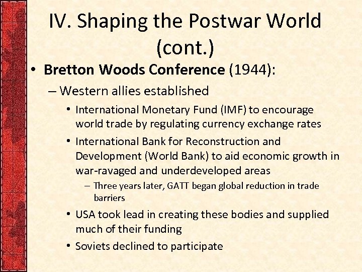 IV. Shaping the Postwar World (cont. ) • Bretton Woods Conference (1944): – Western