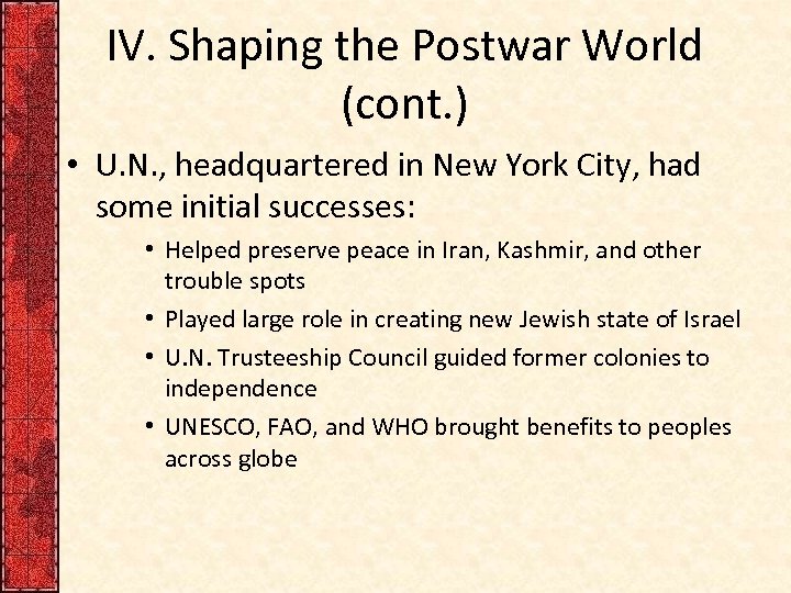 IV. Shaping the Postwar World (cont. ) • U. N. , headquartered in New