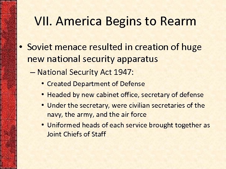 VII. America Begins to Rearm • Soviet menace resulted in creation of huge new