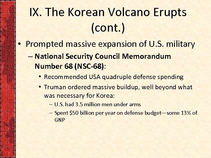 IX. The Korean Volcano Erupts (cont. ) • Prompted massive expansion of U. S.