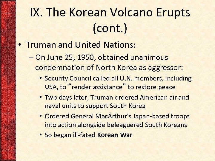 IX. The Korean Volcano Erupts (cont. ) • Truman and United Nations: – On