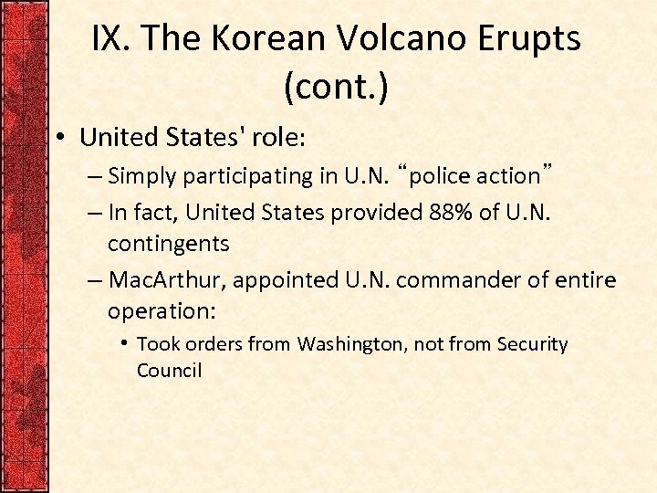 IX. The Korean Volcano Erupts (cont. ) • United States' role: – Simply participating